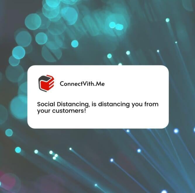 Social-distancing, is distancing you from your customers!