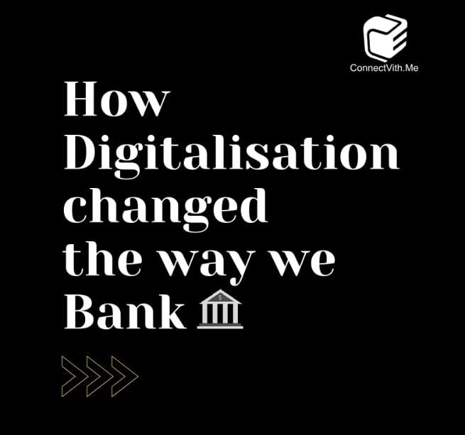 How Digitalisation changed the way we Bank